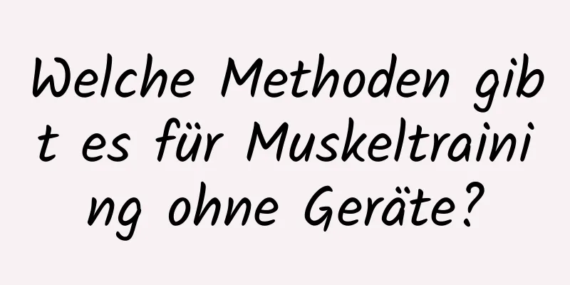 Welche Methoden gibt es für Muskeltraining ohne Geräte?