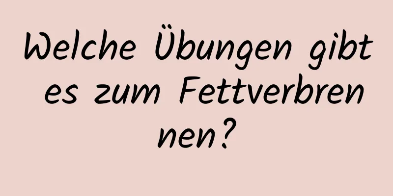 Welche Übungen gibt es zum Fettverbrennen?