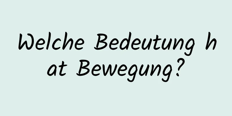 Welche Bedeutung hat Bewegung?