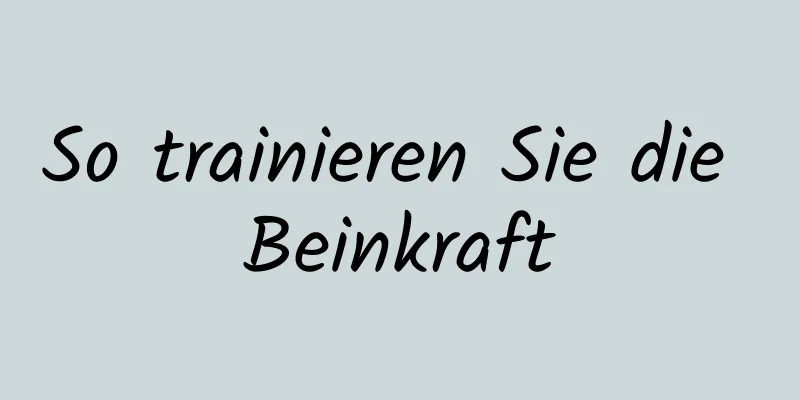 So trainieren Sie die Beinkraft