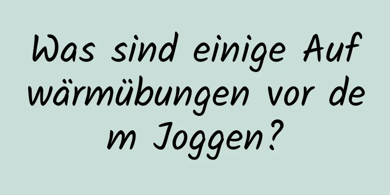 Was sind einige Aufwärmübungen vor dem Joggen?