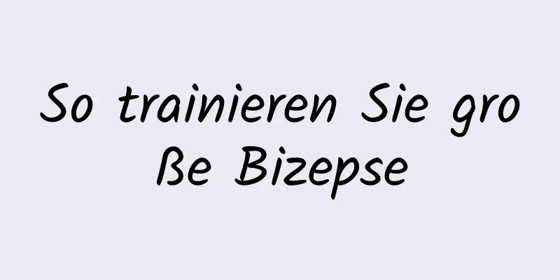 So trainieren Sie große Bizepse