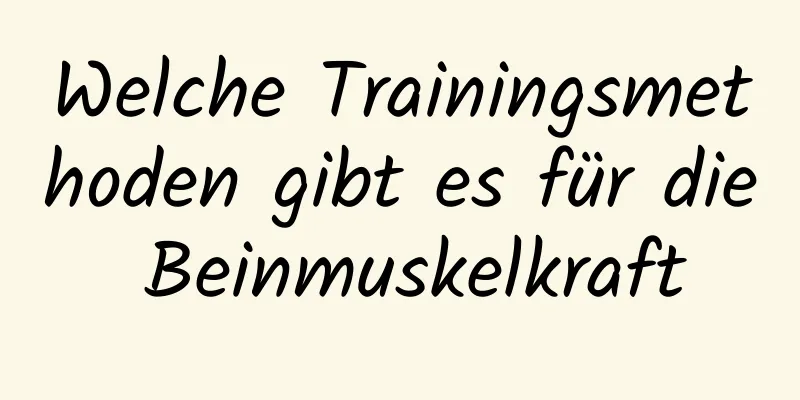 Welche Trainingsmethoden gibt es für die Beinmuskelkraft