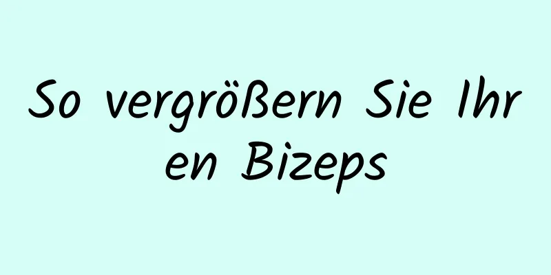 So vergrößern Sie Ihren Bizeps