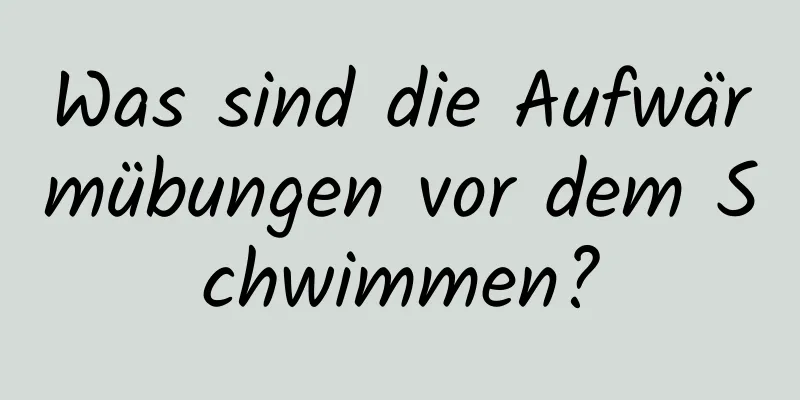 Was sind die Aufwärmübungen vor dem Schwimmen?