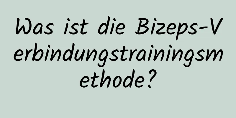 Was ist die Bizeps-Verbindungstrainingsmethode?