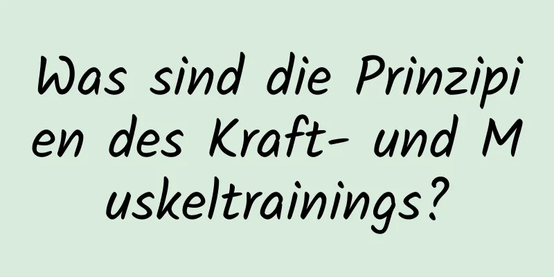 Was sind die Prinzipien des Kraft- und Muskeltrainings?