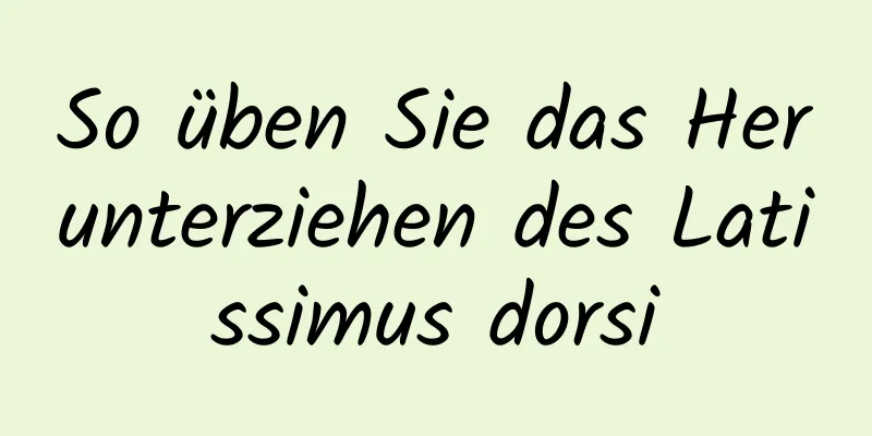 So üben Sie das Herunterziehen des Latissimus dorsi