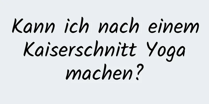 Kann ich nach einem Kaiserschnitt Yoga machen?