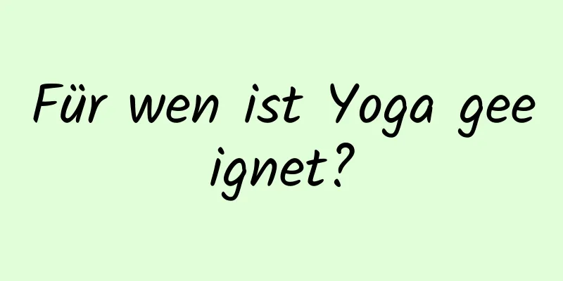 Für wen ist Yoga geeignet?