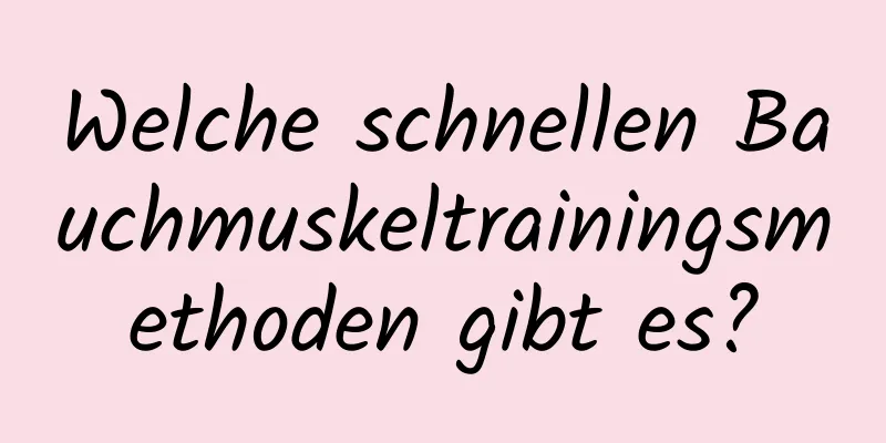 Welche schnellen Bauchmuskeltrainingsmethoden gibt es?