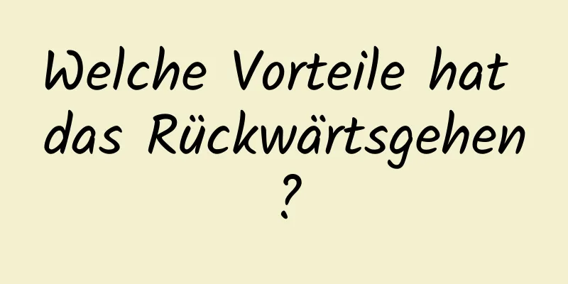 Welche Vorteile hat das Rückwärtsgehen?