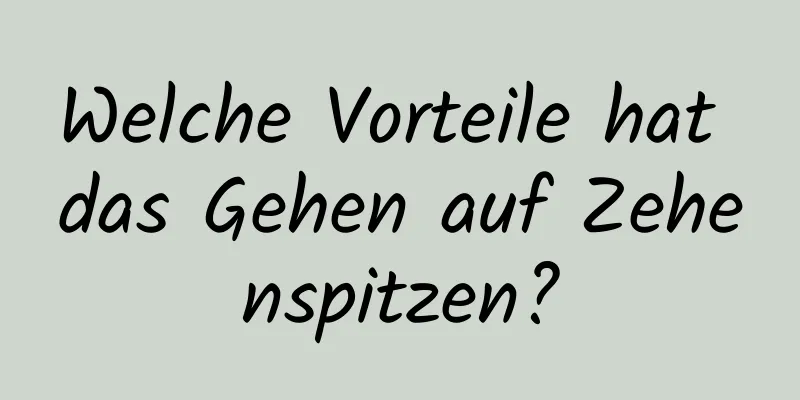 Welche Vorteile hat das Gehen auf Zehenspitzen?