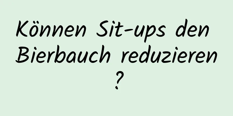 Können Sit-ups den Bierbauch reduzieren?