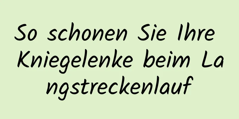 So schonen Sie Ihre Kniegelenke beim Langstreckenlauf