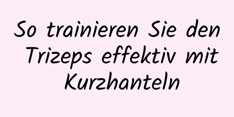 So trainieren Sie den Trizeps effektiv mit Kurzhanteln