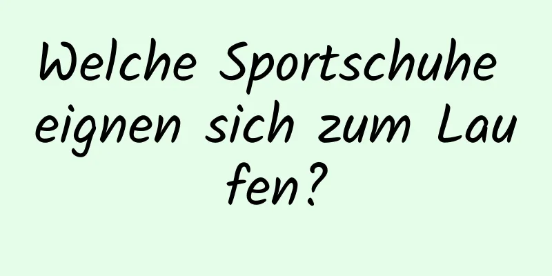 Welche Sportschuhe eignen sich zum Laufen?