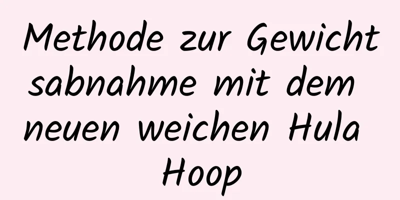 Methode zur Gewichtsabnahme mit dem neuen weichen Hula Hoop