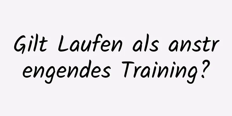 Gilt Laufen als anstrengendes Training?