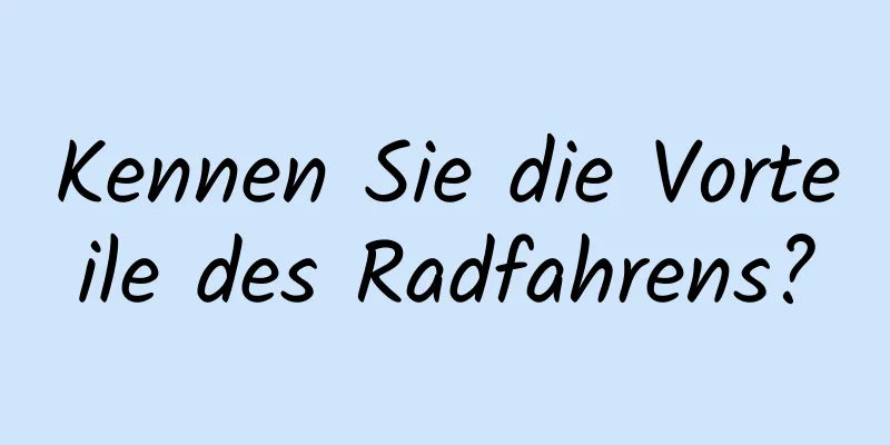 Kennen Sie die Vorteile des Radfahrens?