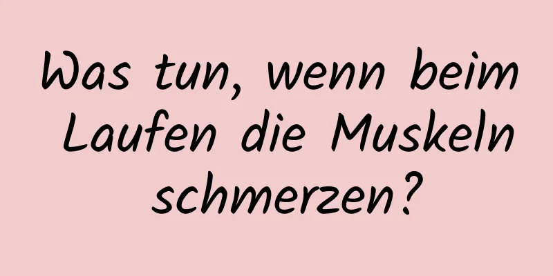 Was tun, wenn beim Laufen die Muskeln schmerzen?