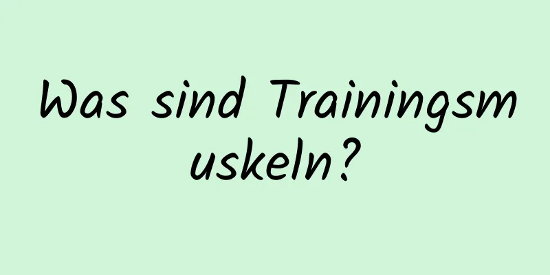 Was sind Trainingsmuskeln?