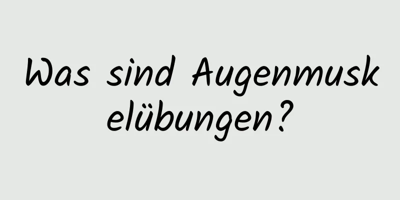 Was sind Augenmuskelübungen?