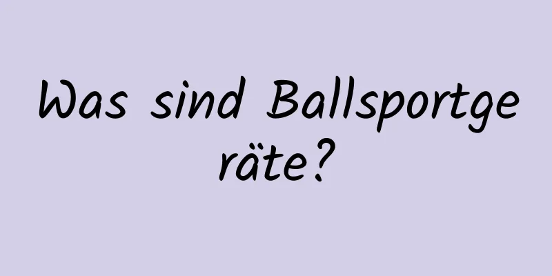 Was sind Ballsportgeräte?