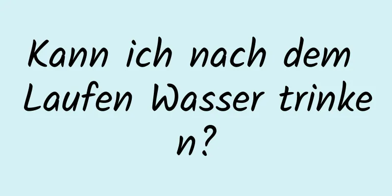 Kann ich nach dem Laufen Wasser trinken?