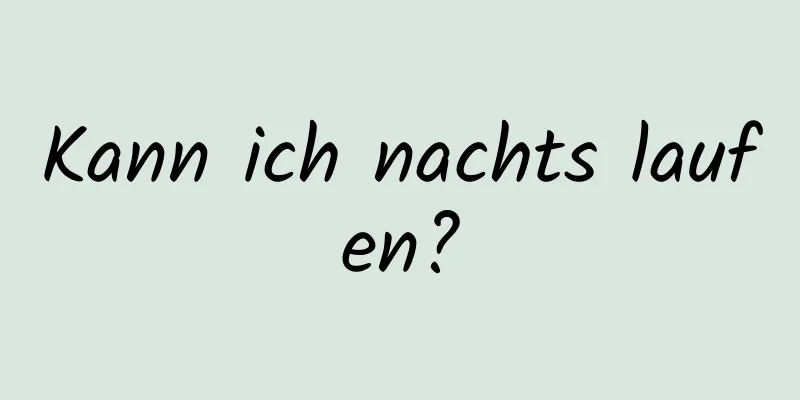 Kann ich nachts laufen?