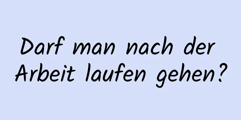 Darf man nach der Arbeit laufen gehen?