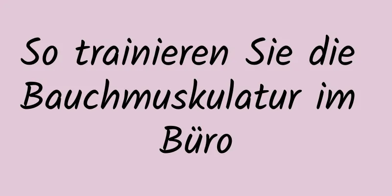 So trainieren Sie die Bauchmuskulatur im Büro