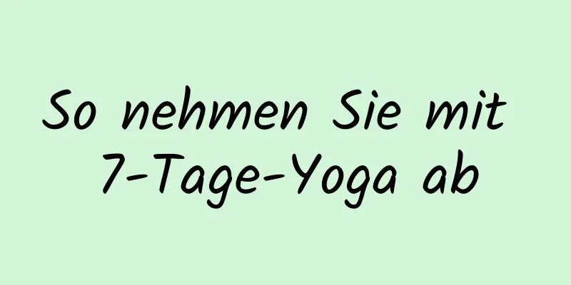 So nehmen Sie mit 7-Tage-Yoga ab