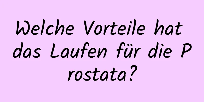 Welche Vorteile hat das Laufen für die Prostata?