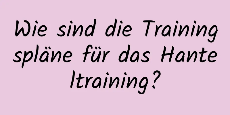 Wie sind die Trainingspläne für das Hanteltraining?