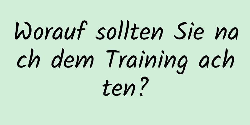 Worauf sollten Sie nach dem Training achten?