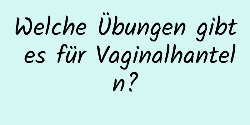 Welche Übungen gibt es für Vaginalhanteln?