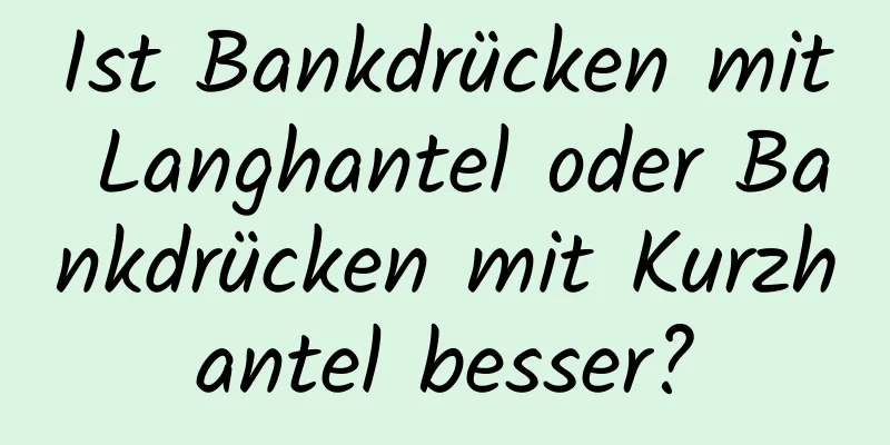 Ist Bankdrücken mit Langhantel oder Bankdrücken mit Kurzhantel besser?