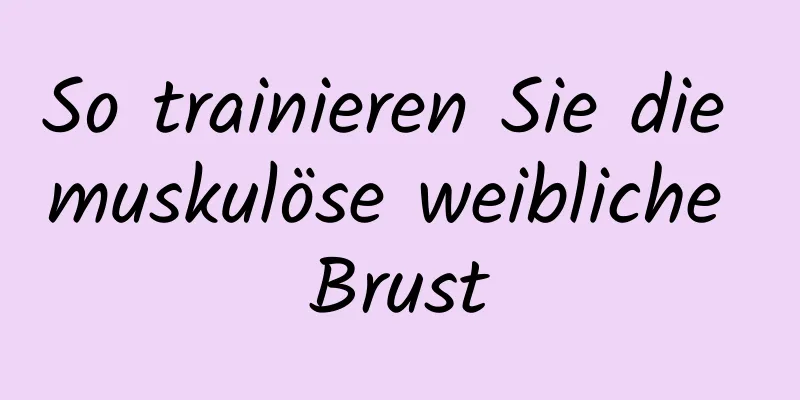 So trainieren Sie die muskulöse weibliche Brust