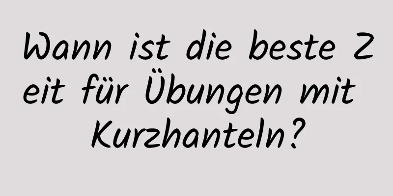 Wann ist die beste Zeit für Übungen mit Kurzhanteln?