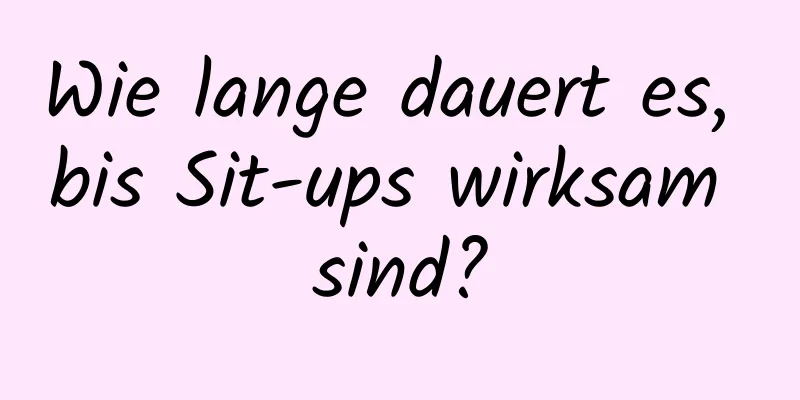 Wie lange dauert es, bis Sit-ups wirksam sind?