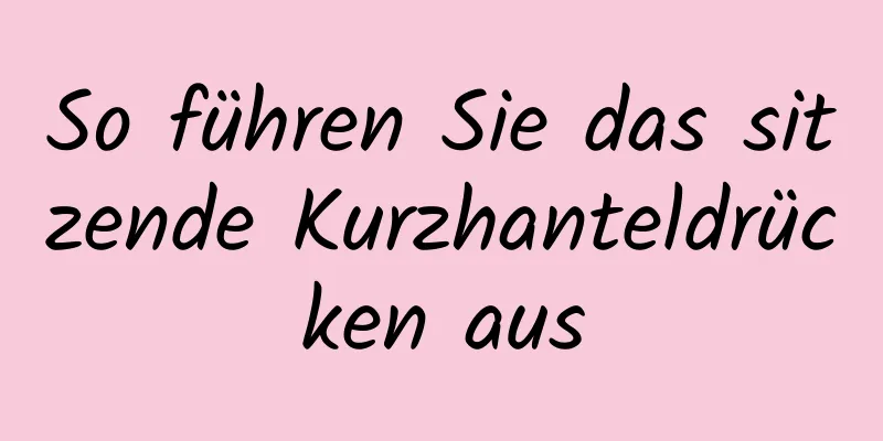 So führen Sie das sitzende Kurzhanteldrücken aus