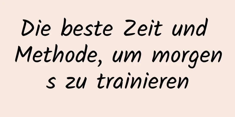 Die beste Zeit und Methode, um morgens zu trainieren