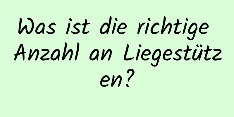 Was ist die richtige Anzahl an Liegestützen?