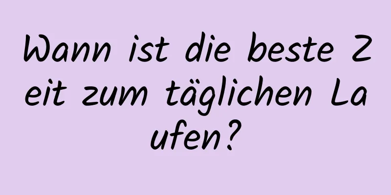 Wann ist die beste Zeit zum täglichen Laufen?