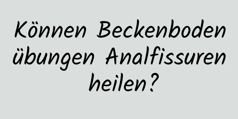 Können Beckenbodenübungen Analfissuren heilen?