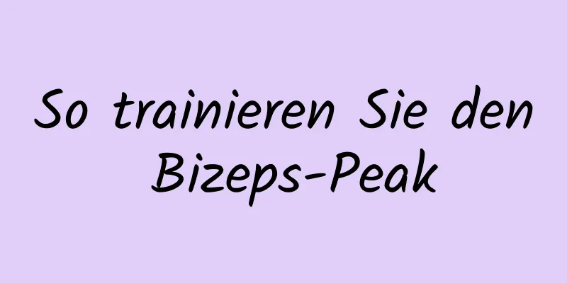 So trainieren Sie den Bizeps-Peak