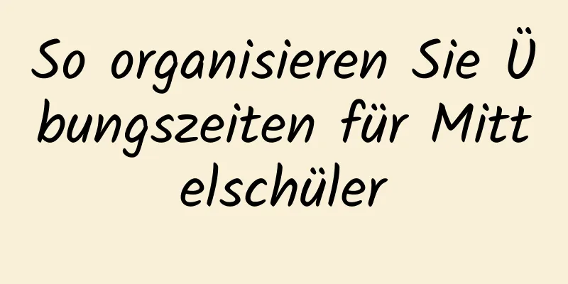 So organisieren Sie Übungszeiten für Mittelschüler