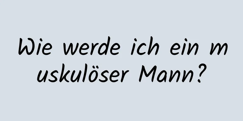 Wie werde ich ein muskulöser Mann?