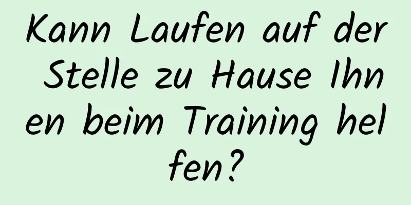 Kann Laufen auf der Stelle zu Hause Ihnen beim Training helfen?